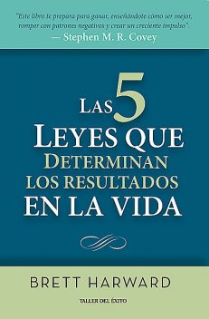 Las cinco leyes que determinan los resultados en la vida, Brett Harward