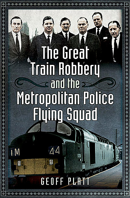 The Great Train Robbery and the Metropolitan Police Flying Squad, Geoff Platt