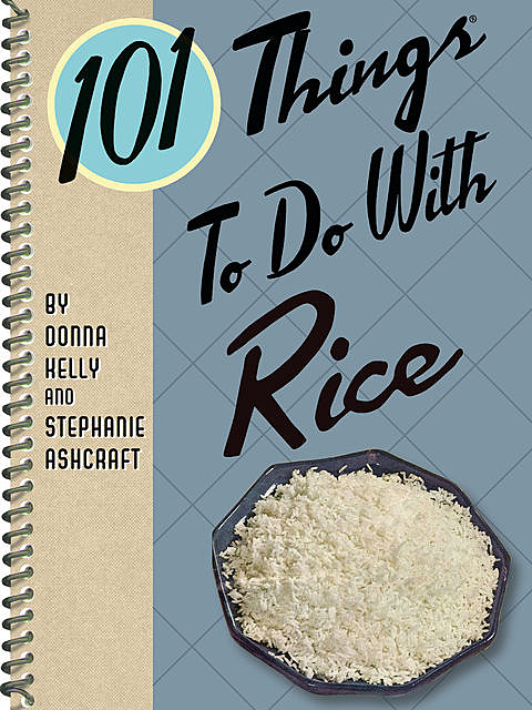 101 Things To Do With Rice, Stephanie Ashcraft, Donna Kelly