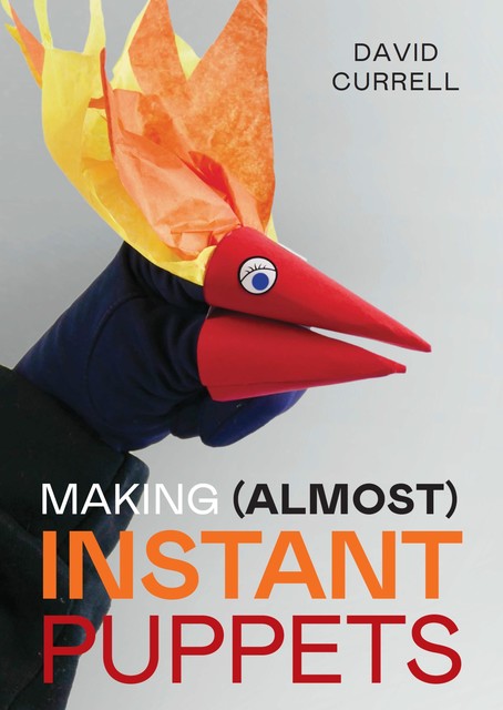 Making (Almost) Instant Puppets, David Currell