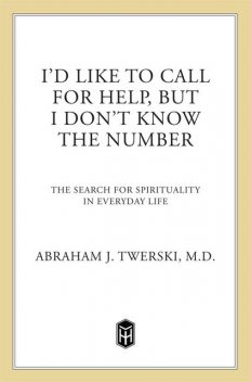 I'd Like To Call for Help, but I Don't Know the Number, Abraham J. Twerski