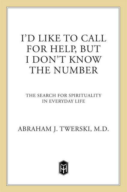 I'd Like To Call for Help, but I Don't Know the Number, Abraham J. Twerski