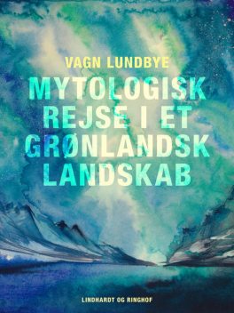 Mytologisk rejse i et grønlandsk landskab, Vagn Lundbye