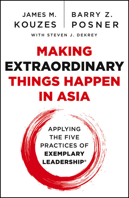 Making Extraordinary Things Happen in Asia, Barry Z.Posner, James M.Kouzes