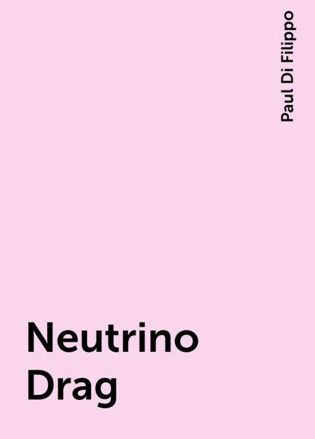 Neutrino Drag, Paul Di Filippo