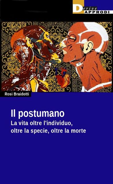 Il postumano. La vita oltre l’individuo, oltre la specie, oltre la morte Anthology, Rosi Braidotti