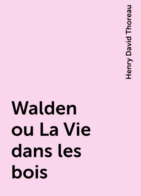 Walden ou La Vie dans les bois, Henry David Thoreau