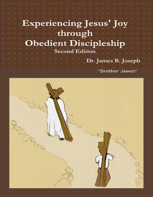 Experiencing Jesus' Joy through Obedient Discipleship, James Joseph