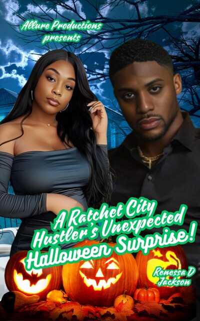 A Ratchet City Hustler's Unexpected Halloween Surprise, Renessa D Jackson