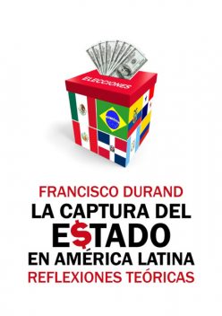 La captura del Estado en América Latina, Francisco Durand