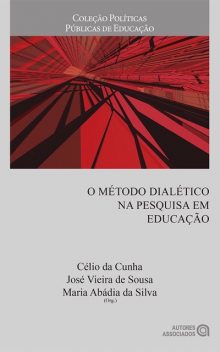 O método dialético na pesquisa em educação, Maria Abádia da Silva, Célio da Cunha, José Vieira de Sousa