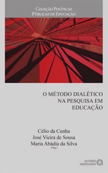 O método dialético na pesquisa em educação, Maria Abádia da Silva, Célio da Cunha, José Vieira de Sousa