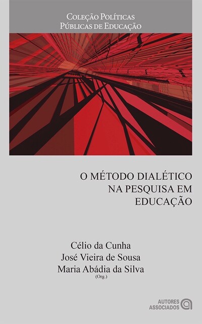 O método dialético na pesquisa em educação, Maria Abádia da Silva, Célio da Cunha, José Vieira de Sousa