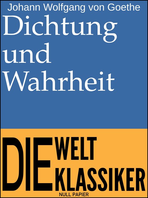 Aus meinem Leben, Dichtung und Wahrheit, Johann Wolfgang von Goethe