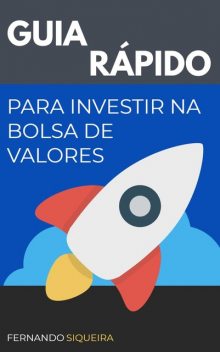 Guia Rápido para Investir na Bolsa de Valores, Fernando Luiz Fernandes Siqueira