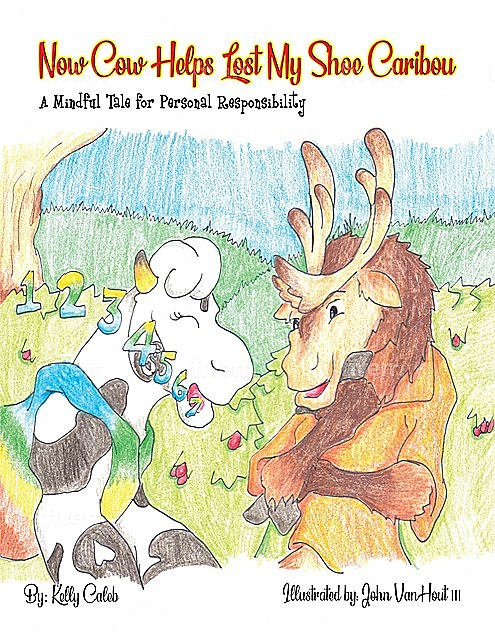 Now Cow Helps Lost My Shoe Caribou: A Mindful Tale for Personal Responsibility, Caleb Kelly