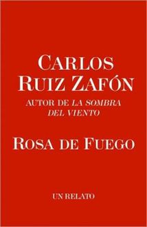 Rosa De Fuego, Carlos Ruiz Zafón