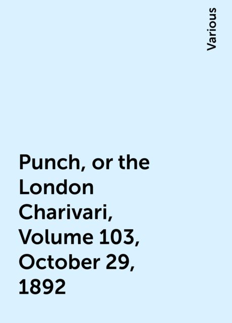 Punch, or the London Charivari, Volume 103, October 29, 1892, Various