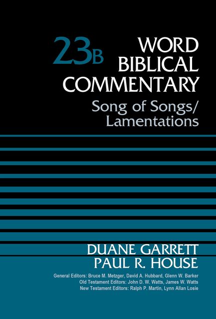 Song of Songs and Lamentations, Volume 23B, Duane Garrett, Paul R. House