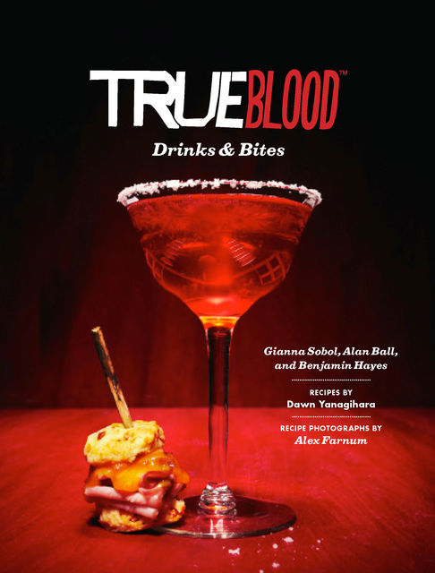 True Blood Drinks & Bites, Gianna Sobol, Alan Ball, Benjamin Hayes