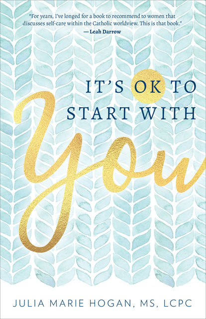It's OK to Start with You, M.S, Julia Marie Hogan, LCPC