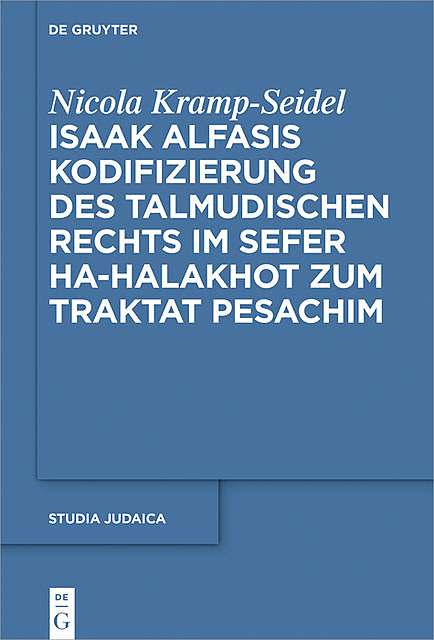 Isaak Alfasis Kodifizierung des talmudischen Rechts im Sefer ha-Halakhot zum Traktat Pesachim, Nicola Kramp-Seidel