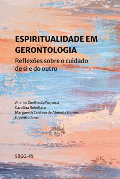 Espiritualidade em gerontologia, Carolina Rebellato, Margareth Cristina de Almeida Gomes, Anelise Coelho da Fonseca