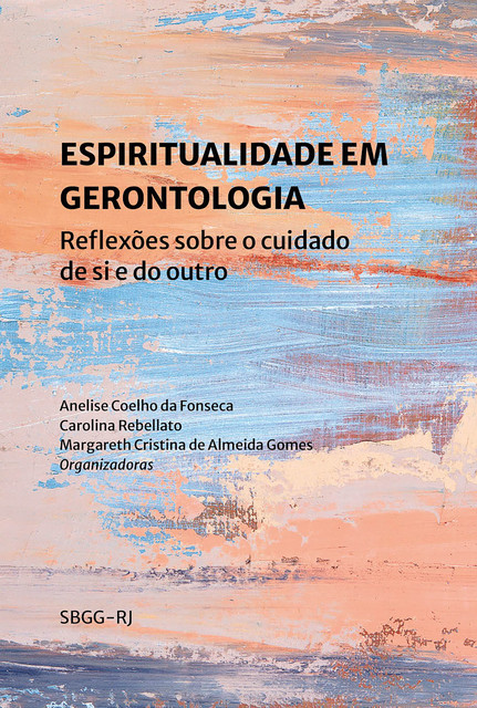 Espiritualidade em gerontologia, Carolina Rebellato, Margareth Cristina de Almeida Gomes, Anelise Coelho da Fonseca