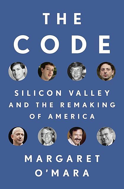 Code : Silicon Valley and the Remaking of America, Margaret O'Mara