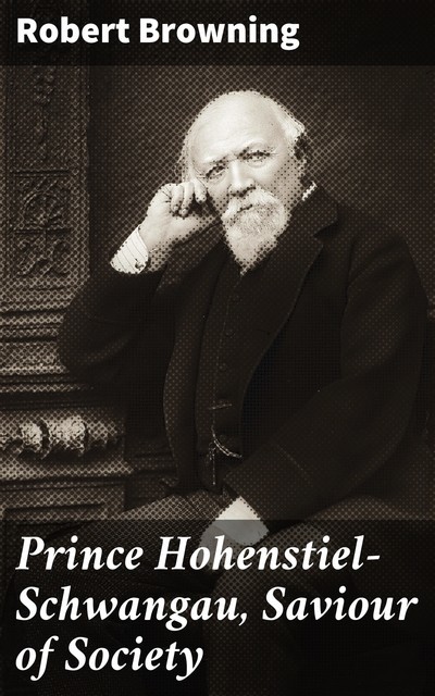 Prince Hohenstiel-Schwangau, Saviour of Society, Robert Browning