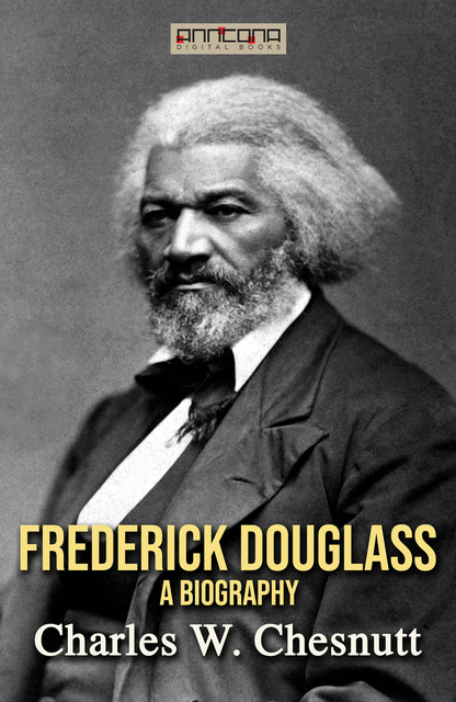 Frederick Douglass – A Biography, Charles Waddell Chesnutt