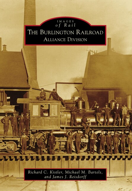 The Burlington Railroad: Alliance Division, Richard C. Kistler, James J. Reisdorff, Michael M. Bartels