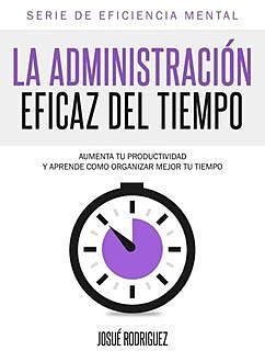 La Administración Eficaz del Tiempo, Josué Rodriguez