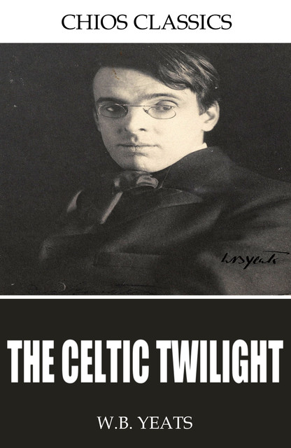 The Celtic Twilight, William Butler Yeats