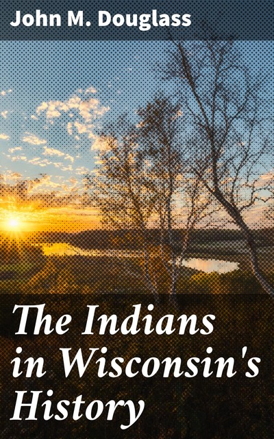 The Indians in Wisconsin's History, John Douglass