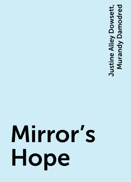 Mirror's Hope, Justine Alley Dowsett, Murandy Damodred