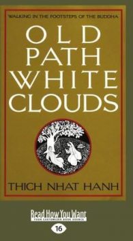 Old Path White Clouds: Walking in the Footsteps of the Buddha, Thich Nhat Hanh