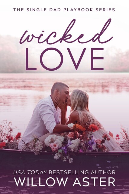 Wicked Love : A Small Town, Single Dad, Sports Romance (The Single Dad Playbook Book 4), Willow Aster