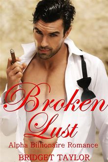 Broken Lust: Alpha Billionaire Romance Series: Book 5, Bridget Taylor