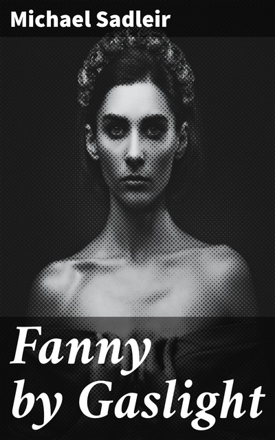 Fanny by Gaslight, Michael Sadleir