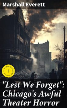 “Lest We Forget”: Chicago's Awful Theater Horror, Marshall Everett