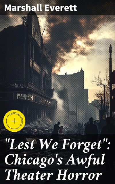 “Lest We Forget”: Chicago's Awful Theater Horror, Marshall Everett