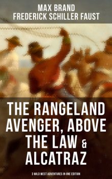 The Rangeland Avenger, Above the Law & Alcatraz (3 Wild West Adventures in One Edition), Max Brand, Frederick Faust