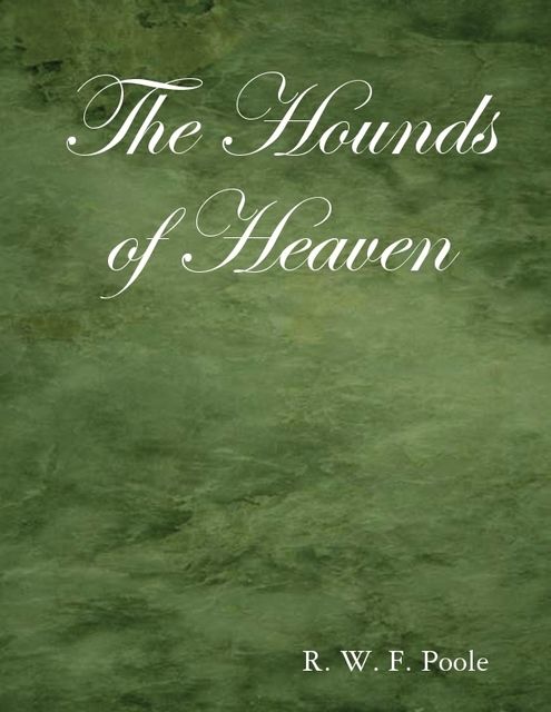 The Hounds of Heaven, R.W.F.Poole