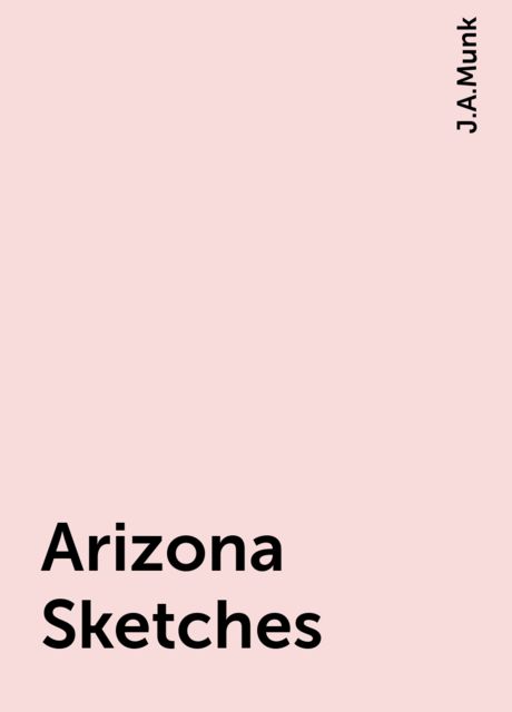 Arizona Sketches, J.A.Munk