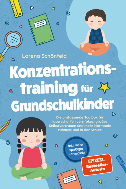 Konzentrationstraining für Grundschulkinder: Die umfassende Toolbox für laserscharfen Lernfokus, großes Selbstvertrauen und mehr Harmonie zuhause und in der Schule – inkl. vieler spaßiger Lernspiele, Lorena Schönfeld