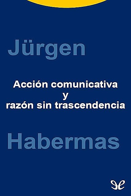 Acción comunicativa y razón sin trascendencia, Jürgen Habermas