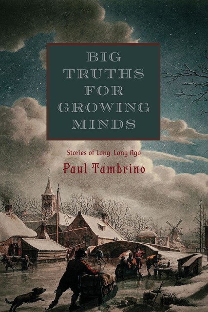 Big Truths for Growing Minds, Paul Tambrino