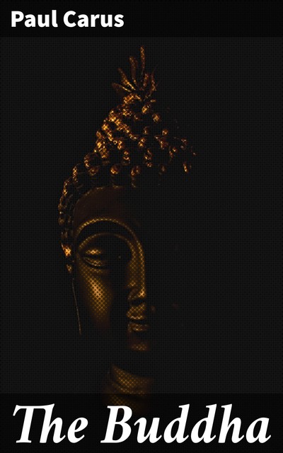 The Buddha, Paul Carus