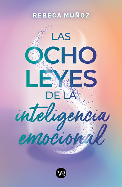 Las ocho leyes de la inteligencia emocional, Rebeca Muñoz Cornejo